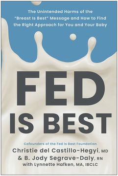 portada Fed Is Best: The Unintended Harms of the Breast Is Best Message and How to Find the Right Approach for You and Your Baby