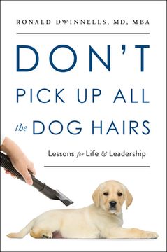 portada Don't Pick Up All the Dog Hairs: Lessons for Life and Leadership