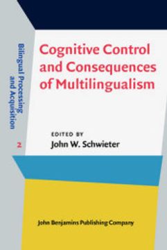 portada Cognitive Control and Consequences of Multilingualism: 2 (Bilingual Processing and Acquisition) (en Inglés)