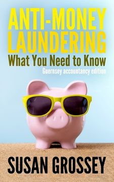 portada Anti-Money Laundering: What You Need to Know (Guernsey accountancy edition): A concise guide to anti-money laundering and countering the fina