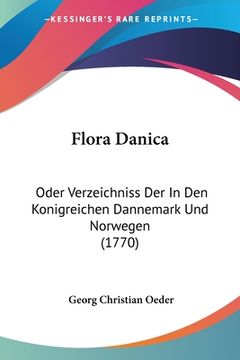 portada Flora Danica: Oder Verzeichniss Der In Den Konigreichen Dannemark Und Norwegen (1770) (en Alemán)