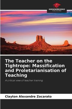 portada The Teacher on the Tightrope: Massification and Proletarianisation of Teaching (in English)