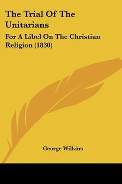 portada the trial of the unitarians: for a libel on the christian religion (1830) (in English)