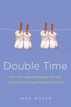 portada double time: how i survived---and mostly thrived---through the first three years of mothering twins (en Inglés)