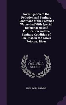 portada Investigation of the Pollution and Sanitary Conditions of the Potomac Watershed With Special Reference to Self Purification and the Sanitary Condition (en Inglés)