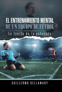 portada El Entrenamiento Mental de un Equipo de Futbol: La Teoria de la Cohesion.