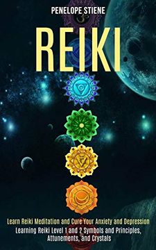 portada Reiki: Learn Reiki Meditation and Cure Your Anxiety and Depression (Learning Reiki Level 1 and 2 Symbols and Principles, Attunements, and Crystals) (in English)