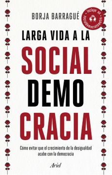 portada Larga Vida a la Socialdemocracia: Cómo Evitar que el Crecimiento de la Desigualdad Acabe con la Democracia (Ariel)