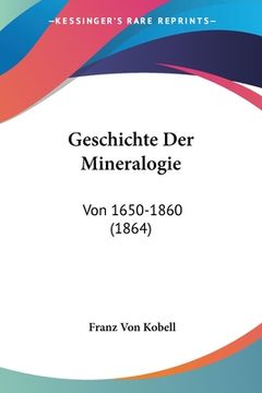 portada Geschichte Der Mineralogie: Von 1650-1860 (1864) (en Alemán)