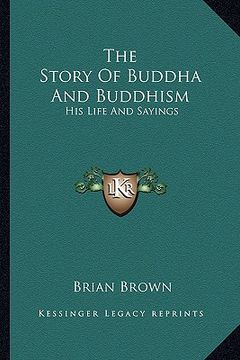 portada the story of buddha and buddhism: his life and sayings (in English)