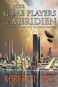 portada The Game Players of Meridien: Chronicles of the Second Empire (en Inglés)