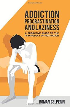 portada Addiction, Procrastination, and Laziness: A Proactive Guide to the Psychology of Motivation (en Inglés)