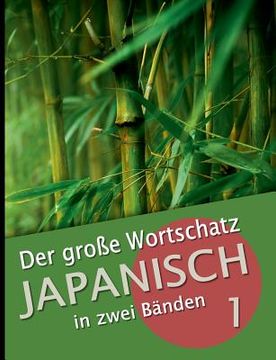 portada Der große Wortschatz Japanisch in zwei Bänden Band 1: Die wichtigsten Vokabeln thematisch geordnet (en Alemán)