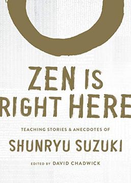 portada Zen Is Right Here: Teaching Stories and Anecdotes of Shunryu Suzuki, Author of Zen Mind, Beginner's Mind (en Inglés)