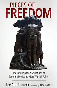 portada Pieces of Freedom: The Emancipation Sculptures of Edmonia Lewis and Meta Warrick Fuller (Margaret Walker Alexander Series in African American Studies) (en Inglés)