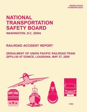 portada Railroad Accident Report: Derailment of Union Pacific Railroad Train QFPLI-26 at Eunice, Louisiana, May 27, 2000 (in English)