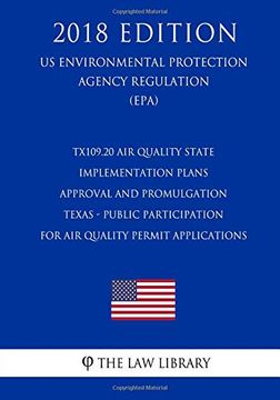 portada Tx109. 20 air Quality State Implementation Plans - Approval and Promulgation - Texas: Public Participation for air Quality Permit Applications (us Environmental Protection Agency Regulation 2018) (en Inglés)