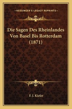 portada Die Sagen Des Rheinlandes Von Basel Bis Rotterdam (1871) (en Alemán)