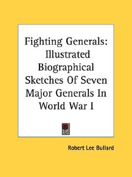 portada fighting generals: illustrated biographical sketches of seven major generals in world war i