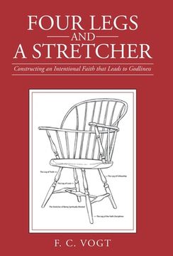 portada Four Legs and a Stretcher: Constructing an Intentional Faith That Leads to Godliness (en Inglés)