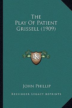 portada the play of patient grissell (1909) the play of patient grissell (1909) (en Inglés)
