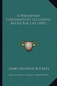 portada a hereditary consumptive's successful battle for life (1892) (en Inglés)