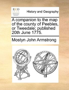 portada a companion to the map of the county of peebles, or tweedale; published 20th june 1775.