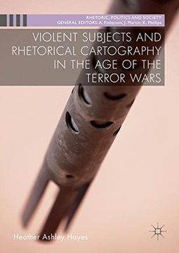 portada Violent Subjects and Rhetorical Cartography in the Age of the Terror Wars (Rhetoric, Politics and Society)