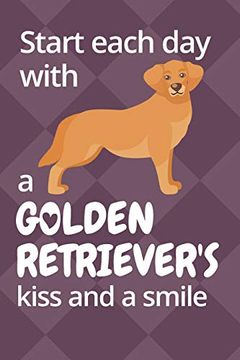 portada Start Each day With a Golden Retriever's Kiss and a Smile: For Golden Retriever dog Fans (in English)