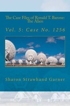 portada The Case Files of Ronald T. Barone: The Alien: Vol. 5: Case No. 1256: Volume 5