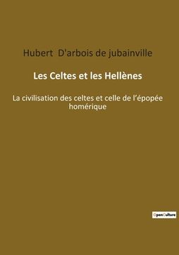portada Les Celtes et les Hellènes: La civilisation des celtes et celle de l'épopée homérique (in French)