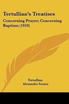 portada tertullian's treatises: concerning prayer; concerning baptism (1919) (en Inglés)