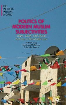 portada Politics of Modern Muslim Subjectivities: Islam, Youth, and Social Activism in the Middle East (en Inglés)