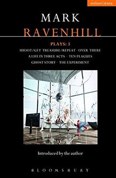 portada Ravenhill Plays: 3: Shoot/Get Treasure/Repeat; Over There; A Life in Three Acts; Ten Plagues; Ghost Story; The Experiment (Contemporary Dramatists) (en Inglés)