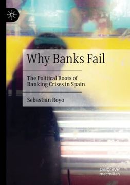 portada Why Banks Fail: The Political Roots of Banking Crises in Spain (in English)