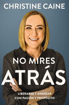portada No Mires Atrás: Liberarse Y Avanzar Con Pasión Y Propósito (in Spanish)