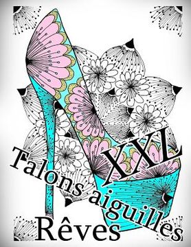 portada Talons Aiguilles Reves XXL: Coloriage Anti-Stress (en Francés)