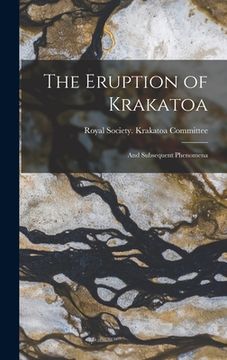 portada The Eruption of Krakatoa: And Subsequent Phenomena