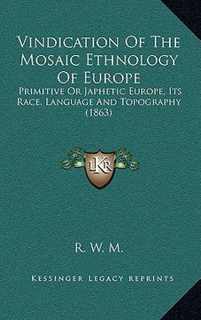 portada vindication of the mosaic ethnology of europe: primitive or japhetic europe, its race, language and topography (1863) (en Inglés)