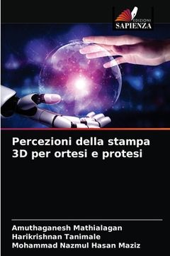 portada Percezioni della stampa 3D per ortesi e protesi (en Italiano)