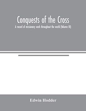 portada Conquests of the Cross: A Record of Missionary Work Throughout the World (Volume Iii) (en Inglés)