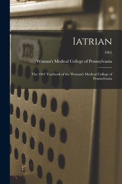 portada Iatrian: the 1961 Yearbook of the Woman's Medical College of Pennsylvania; 1961 (en Inglés)