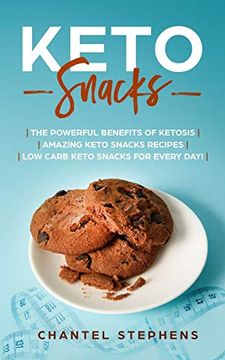 portada Keto Snacks: The Powerful Benefits of Ketosis | Amazing Keto Snacks Recipes | low Carb Keto Snacks for Every Day! (en Inglés)
