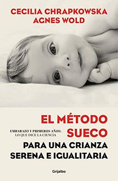 portada El Método Sueco Para una Crianza Serena e Igualitaria: Embarazo y Primeros Años: Lo que Dice la Ciencia