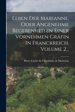 portada Leben Der Marianne, Oder Angenehme Begebenheiten Einer Vornehmen Gräfin In Franckreich, Volume 2... (en Alemán)