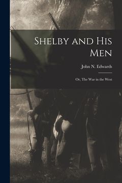 portada Shelby and his Men: Or, The war in the West (en Inglés)