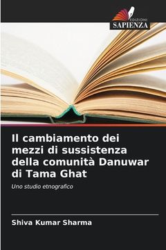 portada Il cambiamento dei mezzi di sussistenza della comunità Danuwar di Tama Ghat (en Italiano)