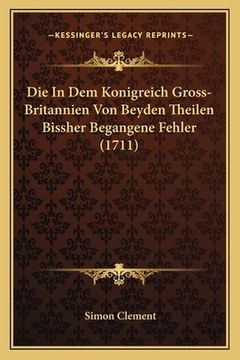 portada Die In Dem Konigreich Gross-Britannien Von Beyden Theilen Bissher Begangene Fehler (1711) (en Alemán)