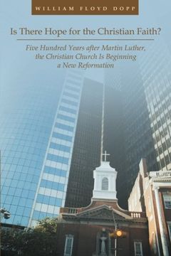 portada Is There Hope for the Christian Faith?: Five Hundred Years after Martin Luther, the Christian Church Is Beginning a New Reformation