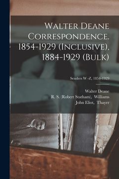 portada Walter Deane Correspondence. 1854-1929 (inclusive), 1884-1929 (bulk); Senders W -Z, 1854-1929 (in English)